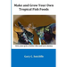 Make and Grow Your Own Tropical Fish Foods: Give Your Pets a Better Diet and Save Money