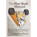 The War-Body Manual: Skill-Driven Physical Preparedness for Strength, Conditioning and Combat