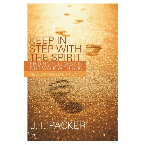 Keep in Step with the Spirit (Second Edition): Finding Fullness in Our Walk with God