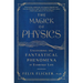 The Magick of Physics: Uncovering the Fantastical Phenomena in Everyday Life