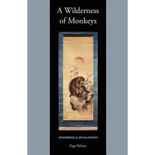 A Wilderness of Monkeys: Aphorisms & Divagations