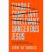 Dangerous Jesus: Why the Only Thing More Risky Than Getting Jesus Right Is Getting Jesus Wrong