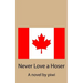 Never Love a Hoser