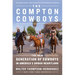 The Compton Cowboys: The New Generation of Cowboys in America's Urban Heartland