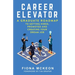Career Elevator: A Graduate Roadmap to Getting Hired, Promoted, and Creating Your Dream Job