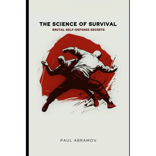 The Science of Survival: Brutal Self-Defense Secrets