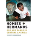 Homies and Hermanos: God and Gangs in Central America