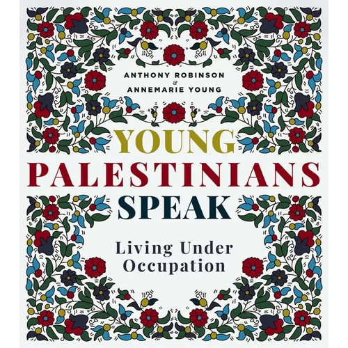 Young Palestinians Speak: Living Under Occupation