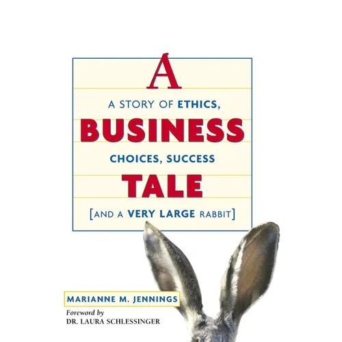A Business Tale: A Story of Ethics, Choices, Success -- And a Very Large Rabbit