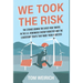 We Took the Risk: The Stories Behind the Early Risk Takers in the U.S. Renewable Energy Industry and the Leadership Traits that Made Them a Success