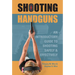 Shooting Handguns: An Introductory Guide to Shooting Safely and Effectively
