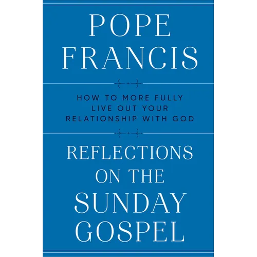 Reflections on the Sunday Gospel: How to More Fully Live Out Your Relationship with God