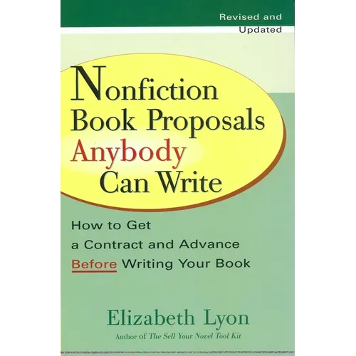 Nonfiction Book Proposals Anybody Can Write: How to Get a Contract and Advance Before Writing Your Book