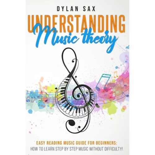 Understanding music theory: Easy reading music guide for beginners: how to learn step by step music without difficulty! - Paperback
