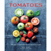 Tomatoes: More Than 75 Recipes Celebrating the Tastiness of Tomatoes