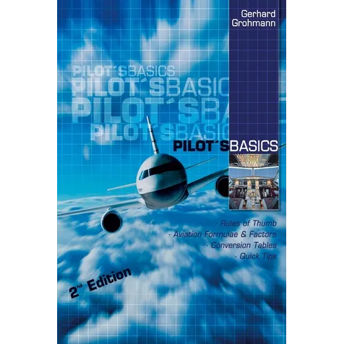 Pilot's Basics: Easy to use Rules of Thumb, Formulae and Factors for every pilot.