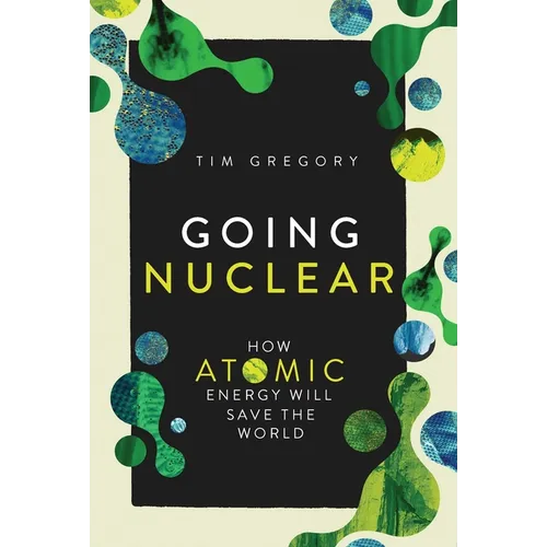 Going Nuclear: How Atomic Energy Will Save the World