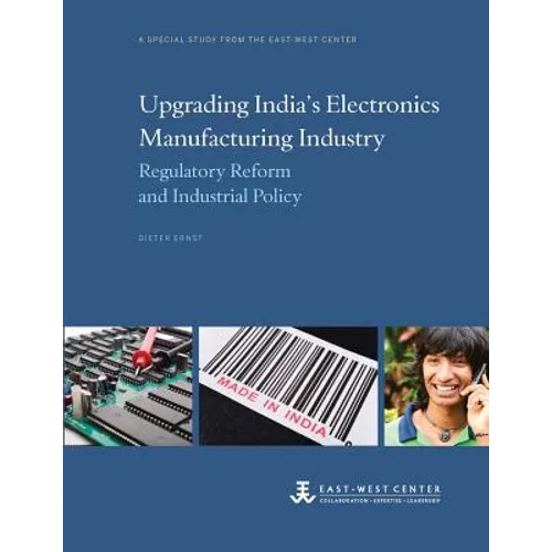 Upgrading India's Electronics Manufacturing Industry: Regulatory Reform and Industrial Policy