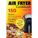 Air Fryer Cookbook: 150 Delicious Air Fryer Recipes to Fry and Grill Easy Meals