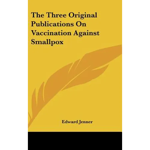 The Three Original Publications On Vaccination Against Smallpox