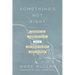 Something's Not Right: Decoding the Hidden Tactics of Abuse--And Freeing Yourself from Its Power