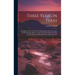 Three Years In Texas: Including A View Of The Texan Revolution, And An Account Of The Principle Battles, Together With Descriptions Of The S