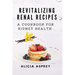 Revitalizing Renal Recipes: A Cookbook for Kidney Health