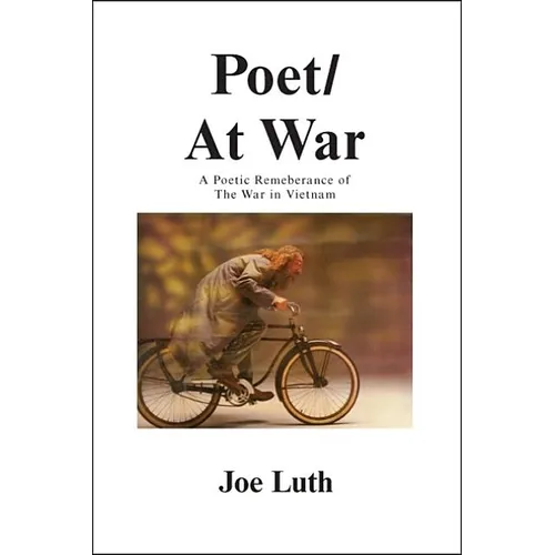 Poet/At War: A Poetic Remembrance of the War in Vietnam