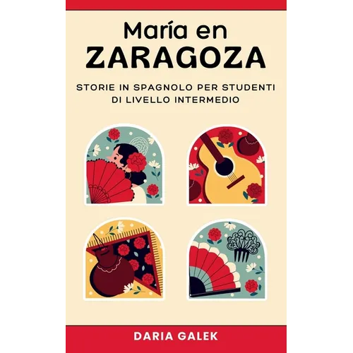 María en Zaragoza: Storie in Spagnolo per Studenti di Livello Intermedio