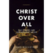 Christ Over All: Our Supreme Lord and Sufficient Savior
