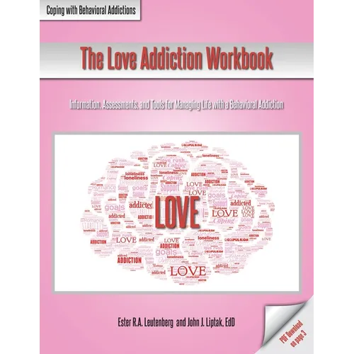The Love Addiction Workbook: Information, Assessments, and Tools for Managing Life with a Behavioral Addiction