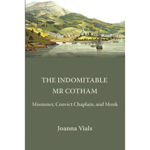 The Indomitable Mr Cotham: Missioner, Convict Chaplain and Monk