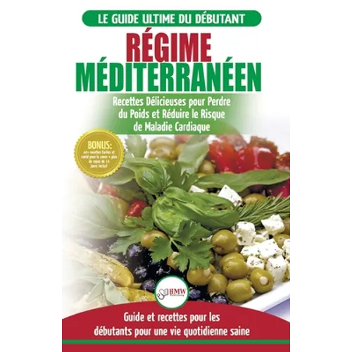 Régime Méditerranéen: Guide du débutant et livre de recettes pour réduire le risque de maladies cardiaques et recettes de régime alimentaire
