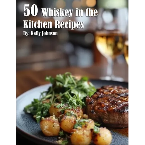 50 Whiskey in the Kitchen Recipes