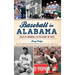 Baseball in Alabama: Tales of Hardball in the Heart of Dixie