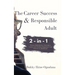 The Career Success and Responsible Adult 2-in-1 Combo Pack: Proven Methods for Choosing a Career and Finding Happiness and Success in Adulthood
