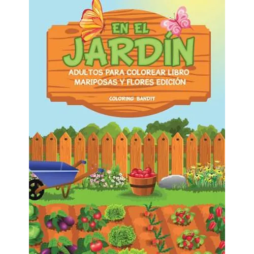 En El Jardín: Adultos Para Colorear Libro Mariposas Y Flores Edición