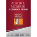Alister E McGrath and Evangelical Theology: A Dynamic Engagement
