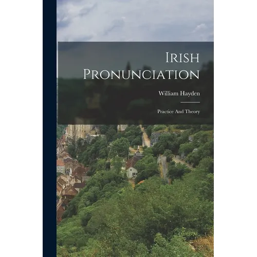 Irish Pronunciation: Practice And Theory