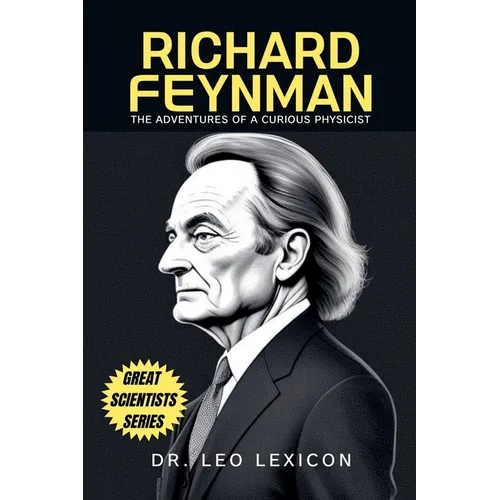 Richard Feynman: The Adventures of a Curious Physicist