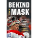 Behind the Mask: A Revealing Look at Twelve of the Greatest Goalies in Hockey History