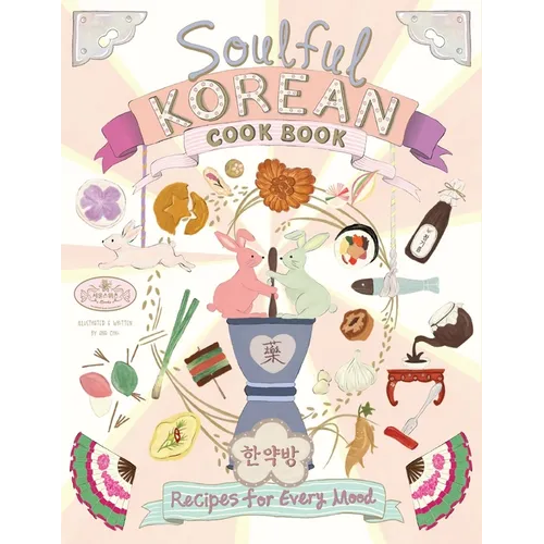 Soulful Korean Cook Book: Heartfelt Korean Recipes for Every Mood and Moment