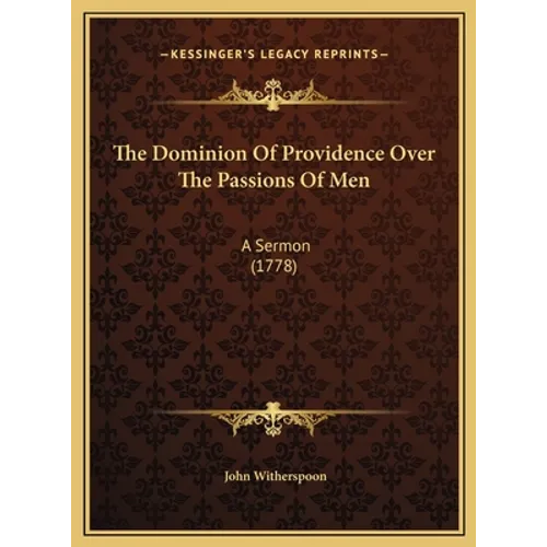 The Dominion Of Providence Over The Passions Of Men: A Sermon (1778)