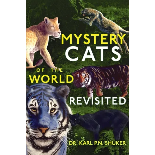 Mystery Cats of the World Revisited: Blue Tigers, King Cheetahs, Black Cougars, Spotted Lions, and More