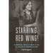 Starring Red Wing!: The Incredible Career of Lilian M. St. Cyr, the First Native American Film Star