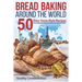 Bread Baking Around the World: 50 Easy Home-Style Recipes