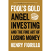 Fool's Gold: Angel Investing and the Fine Art of Losing Money