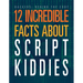 12 Incredible Facts about Script Kiddies