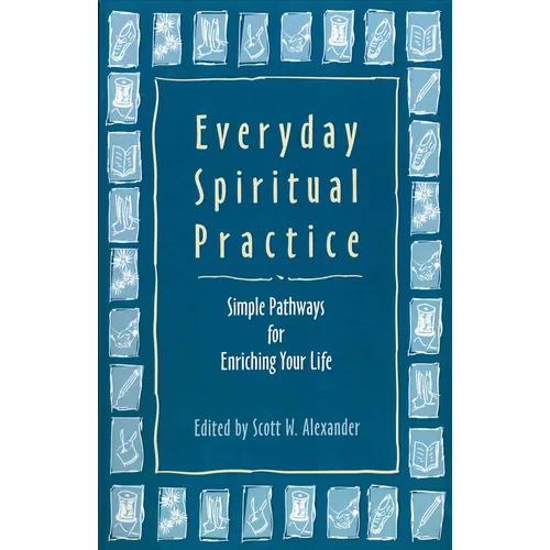 Everyday Spiritual Practice: Simple Pathways for Enriching Your Life