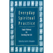 Everyday Spiritual Practice: Simple Pathways for Enriching Your Life